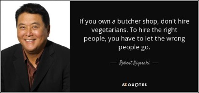 quote-if-you-own-a-butcher-shop-don-t-hire-vegetarians-to-hire-the-right-people-you-have-to-robert-kiyosaki-76-94-73